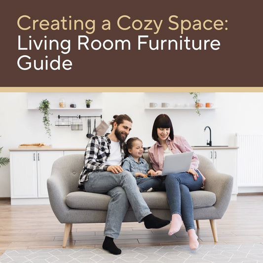 Creating a Cozy Space: Living Room Furniture Guide